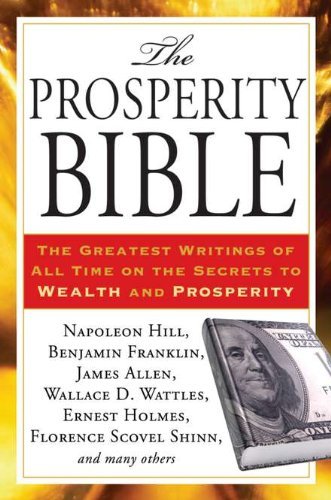 The Prosperity Bible: The Greatest Writings of All Time on the Secrets to Wealth and Prosperity [Paperback] [2012] (Author) Napoleon Hill