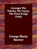 Lavengro The Scholar, The Gypsy, The Priest (Large Print)