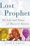 Lost Prophet : The Life And Times Of Bayard Rustin