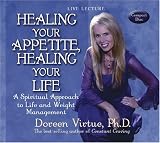 Healing Your Appetite, Healing Your Life: A Spiritual Approach to Life and Weight Management