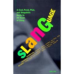 Slanguage : A Cool, Fresh, Phat, and Shagadelic Guide to All Kinds of Slang