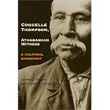 Coquelle Thompson, Athabaskan Witness: A Cultural Biography (Civilization of the American Indian Series)