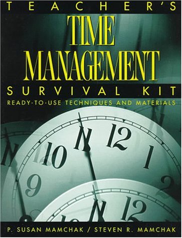 Teacher's Time Management Survival Kit: Ready-To-Use Techniques and Materials