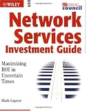Network Service Investment Guide: Maximizing ROI in Uncertain Times (Networking Council)