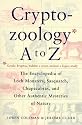 Cryptozoology A To Z: The Encyclopedia of Loch Monsters, Sasquatch, Chupacabras, and Other Authentic Mysteries of Nature