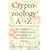 Cryptozoology A-Z: The Encyclopedia of Loch Monsters, Sasquatch, Chupacabras and Other Authentic Mysteries of Nature