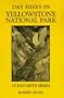 Day Hikes in Yellowstone National Park: 25 Favorite Hikes (The Day Hikes Series)
