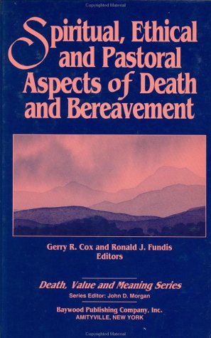 Spiritual, Ethical and Pastoral Aspects of Death and Bereavement (Death, Value and Meaning)