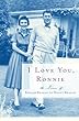 I Love You, Ronnie: The Letters of Ronald Reagan to Nancy Reagan