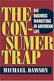The Consumer Trap: Big Business Marketing in American Life (History of Communication)