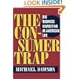 The Consumer Trap: Big Business Marketing in American Life (History of Communication) by Michael Dawson