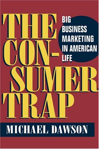 The Consumer Trap: Big Business Marketing in American Life (History of Communication)