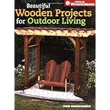 Beautiful Wooden Projects for Outdoor Living (Popular Woodworking)