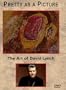 Pretty as a Picture: The Art of David Lynch