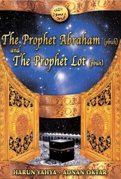 the prophet abraham (pbuh) and the prophet lot (pbuh) - harun yahya the prophet abraham (pbuh) and the prophet lot (pbuh) - harun yahya
