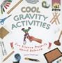 Cool Gravity Activities: Fun Science Projects about Balance (Cool Science)