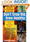 Don't Grow Old, Grow Healthy: Look And Feel 10 Years Younger in Just 30 Days