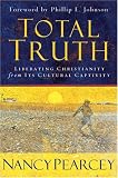 Total Truth: Liberating Christianity from Its Cultural Captivity (Study Guide Edition)