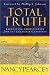 Total Truth: Liberating Christianity from Its Cultural Captivity