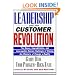Leadership and the Customer Revolution: The Messy, Unpredictable, and Inescapably Human Challenge of Making the Rhetoric of Change a Reality