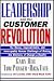 Books : Leadership and the Customer Revolution: The Messy, Unpredictable, and Inescapably Human Challenge of Making the Rhetoric of Change a Reality