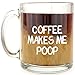 Coffee Makes Me Poop - Funny Glass Coffee Mug - Makes a Great Gag Gift Under $15!