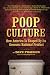 Poop Culture: How America is Shaped by its Grossest National Product by Dave Praeger