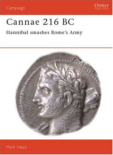 Cannae, 216 BC: Hannibal Smashes Rome's Army (Osprey Military Campaign)