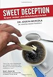 Sweet Deception: Why Splenda, NutraSweet, and the FDA May Be Hazardous to Your Health