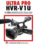 Ultra Pro HVR-V1U – The Pro Camcorder Guide For All Users Ultra Pro HVR-V1U – The Pro Camcorder Guide For All Users