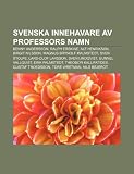 Svenska Innehavare AV Professors Namn: Benny Andersson, Ralph Erskine, Alf Henrikson, Birgit Nilsson, Magnus Brynolf Malmstedt, Sven Stolpe