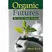 Organic Futures: The Case for Organic Farming