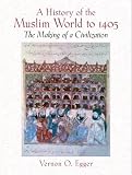 A History of the Muslim World to 1405: The Making of a Civilization