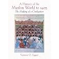 A History of the Muslim World to 1405: The Making of a Civilization by  Vernon O. Egger