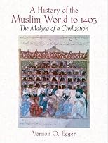 A History of the Muslim World to 1405: The Making of a Civilization