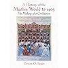 A History of the Muslim World to 1405: The Making of a Civilization