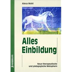 Alles Einbildung: Neue therapeutische und p�dagogische Metaphern