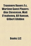 Tranmere Rovers F.C. Wartime Guest Players: Alex Stevenson, Matt O'Mahoney, Alf Hanson, Gilbert Glidden