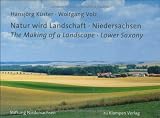 Natur wird Landschaft ? Niedersachsen: The Making of a Landscape ? Lower Saxony - Hansj&ouml;rg K&uuml;ster, Wolfgang Volz