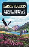 Sherlock Holmes and the American Angels: A Manuscript Believed to Be from the Pen of John H. Watson (Sherlock Holmes)