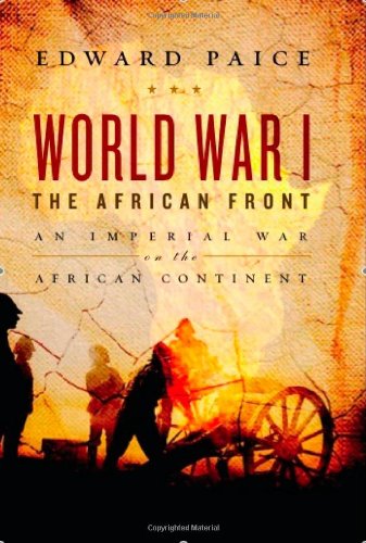 World War I: The African Front: An Imperial War on the Dark Continent