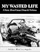 My Wasted Life: A Story About Gangs, Drugs & Violence