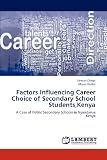 Factors Influencing Career Choice of Secondary School Students,Kenya: A Case of Public Secondary Schools in Nyandarua Kenya deals and discounts