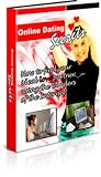 Online Dating Secrets - Discover The Secrets & Unwritten Strategies To Landing Yourself On A Date With Your Dream Lover Come True... Using The Internet!