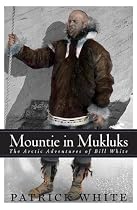 Mountie in Mukluks: The Arctic Adventures of Bill White