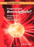 Energierevolution Brennstoffzelle?: Perpektiven, Fakten, Anwendungen