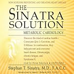The Sinatra Solution: Metabolic Cardiology | Stephen T. Sinatra