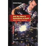 Sind die L�hne in Deutschland zu hoch ?: Zahlen, Fakten, Argumentevon "Hartmut G�rgens"