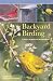 Backyard Birding: A Guide to Attracting and Identifying Birds Backyard Birding: A Guide to Attracting and Identifying Birds