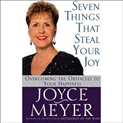 Seven Things That Steal Your Joy: Overcoming the Obstacles to Your Happiness | [Joyce Meyer]